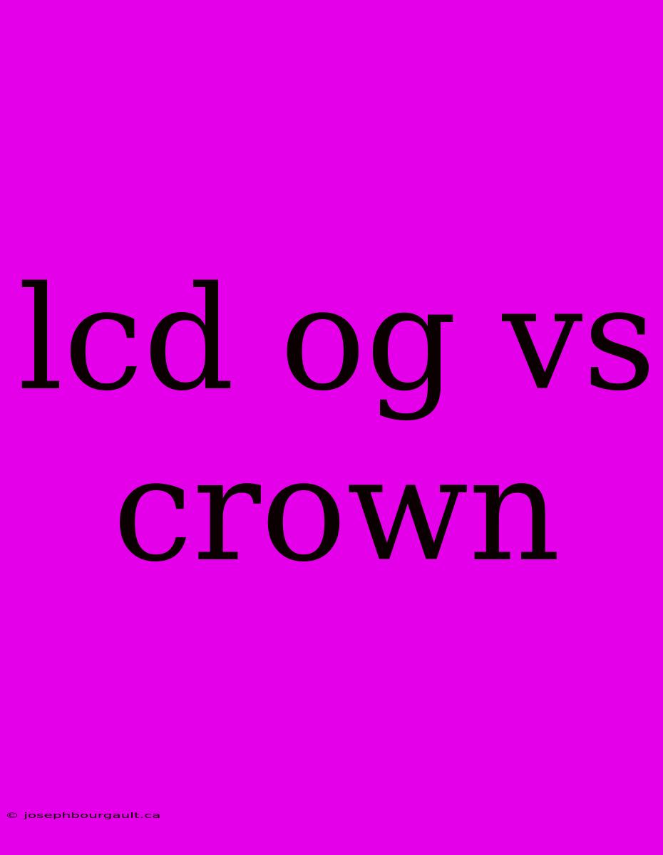 Lcd Og Vs Crown