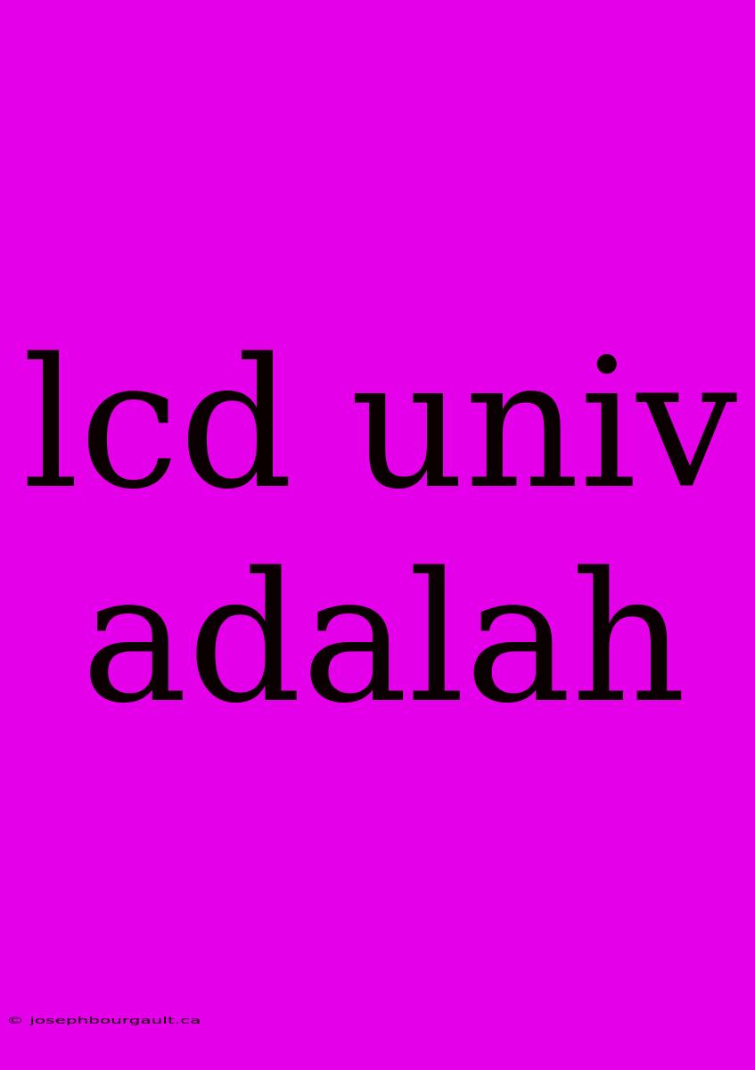 Lcd Univ Adalah