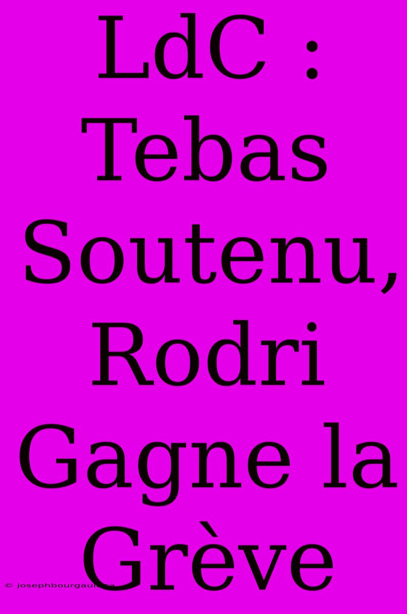 LdC : Tebas Soutenu, Rodri Gagne La Grève