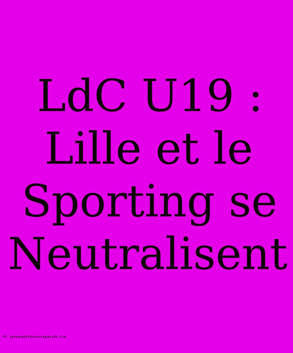 LdC U19 : Lille Et Le Sporting Se Neutralisent