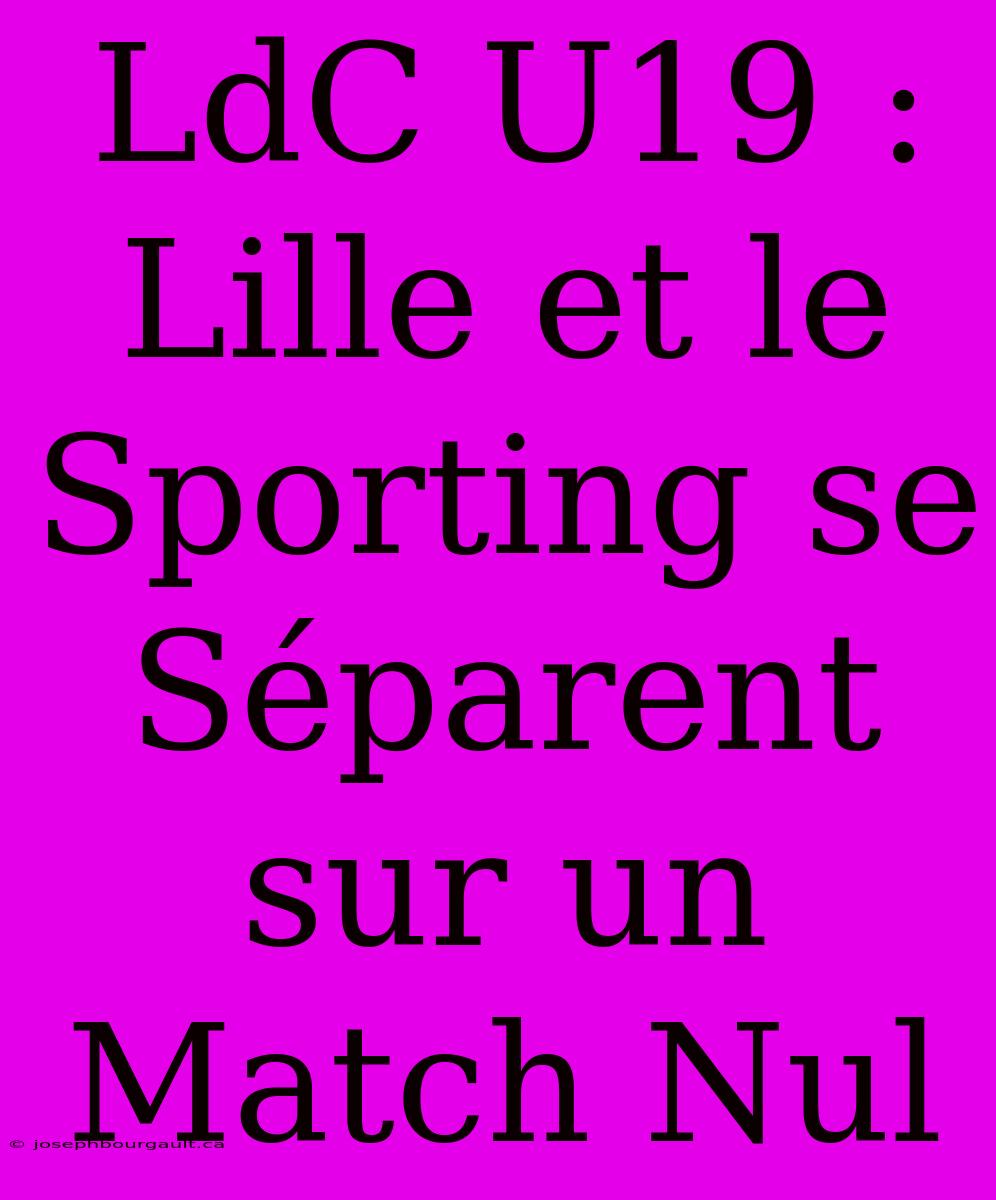 LdC U19 : Lille Et Le Sporting Se Séparent Sur Un Match Nul