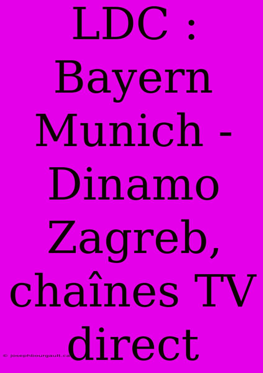 LDC : Bayern Munich - Dinamo Zagreb, Chaînes TV Direct