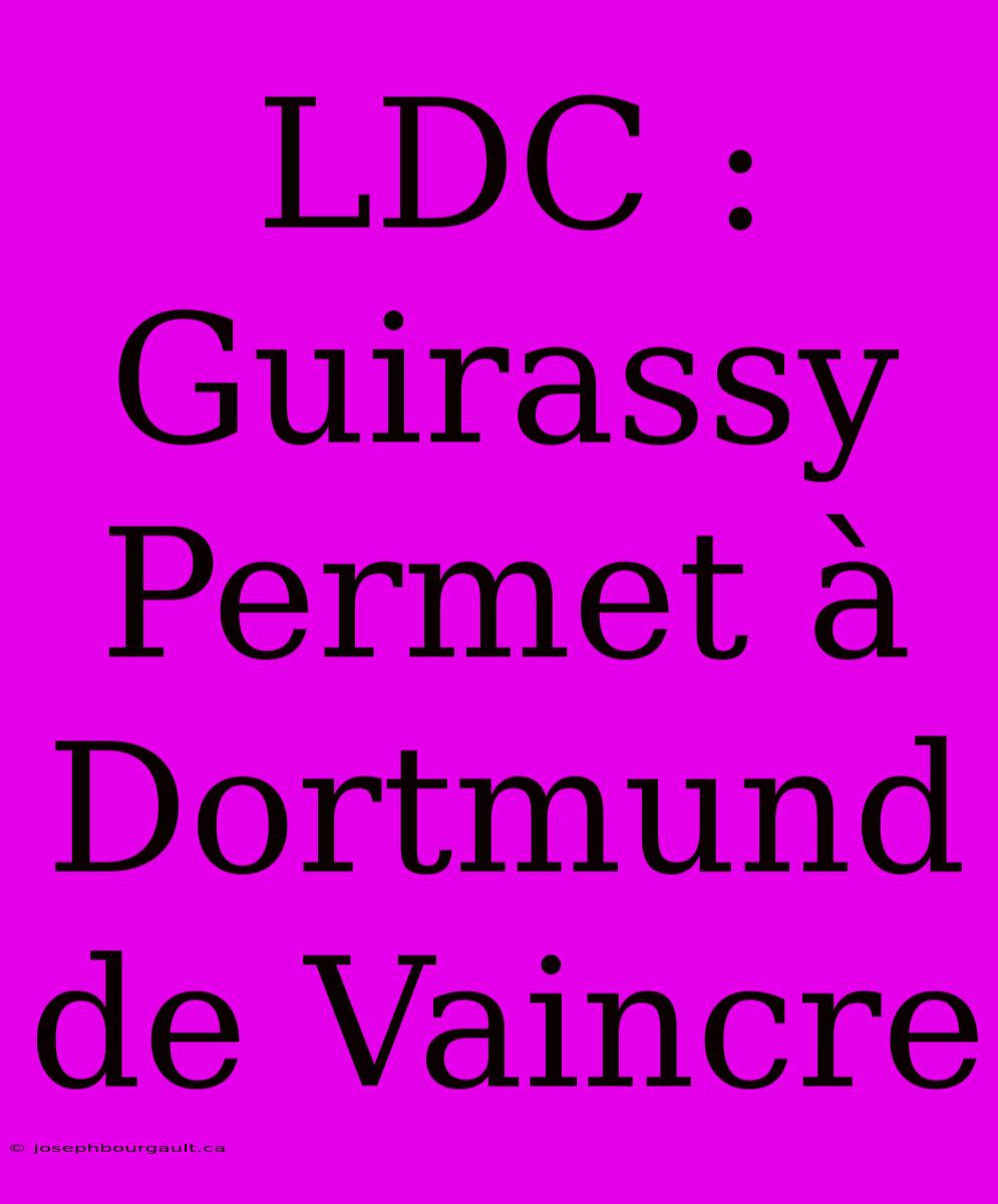 LDC : Guirassy Permet À Dortmund De Vaincre