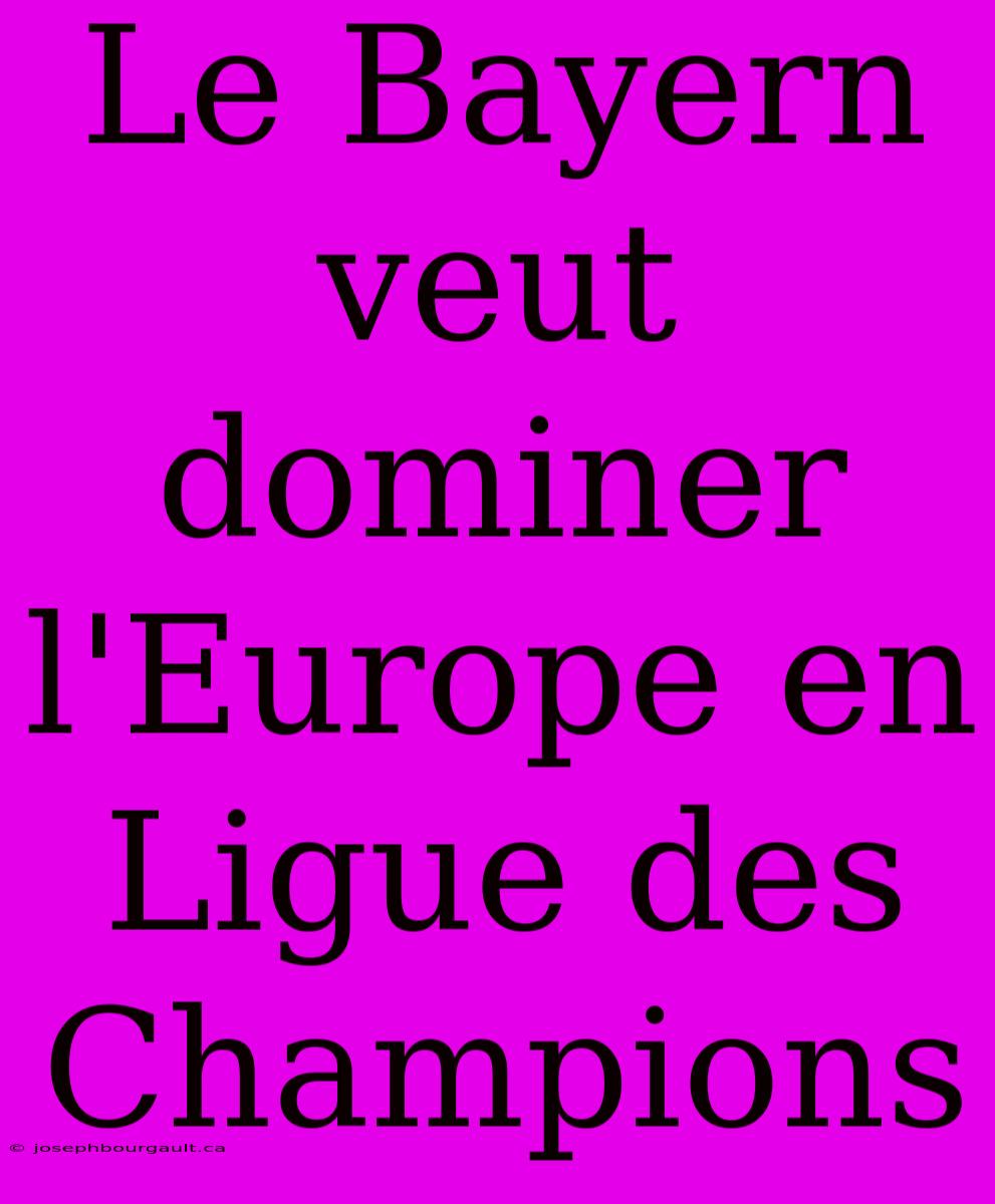 Le Bayern Veut Dominer L'Europe En Ligue Des Champions