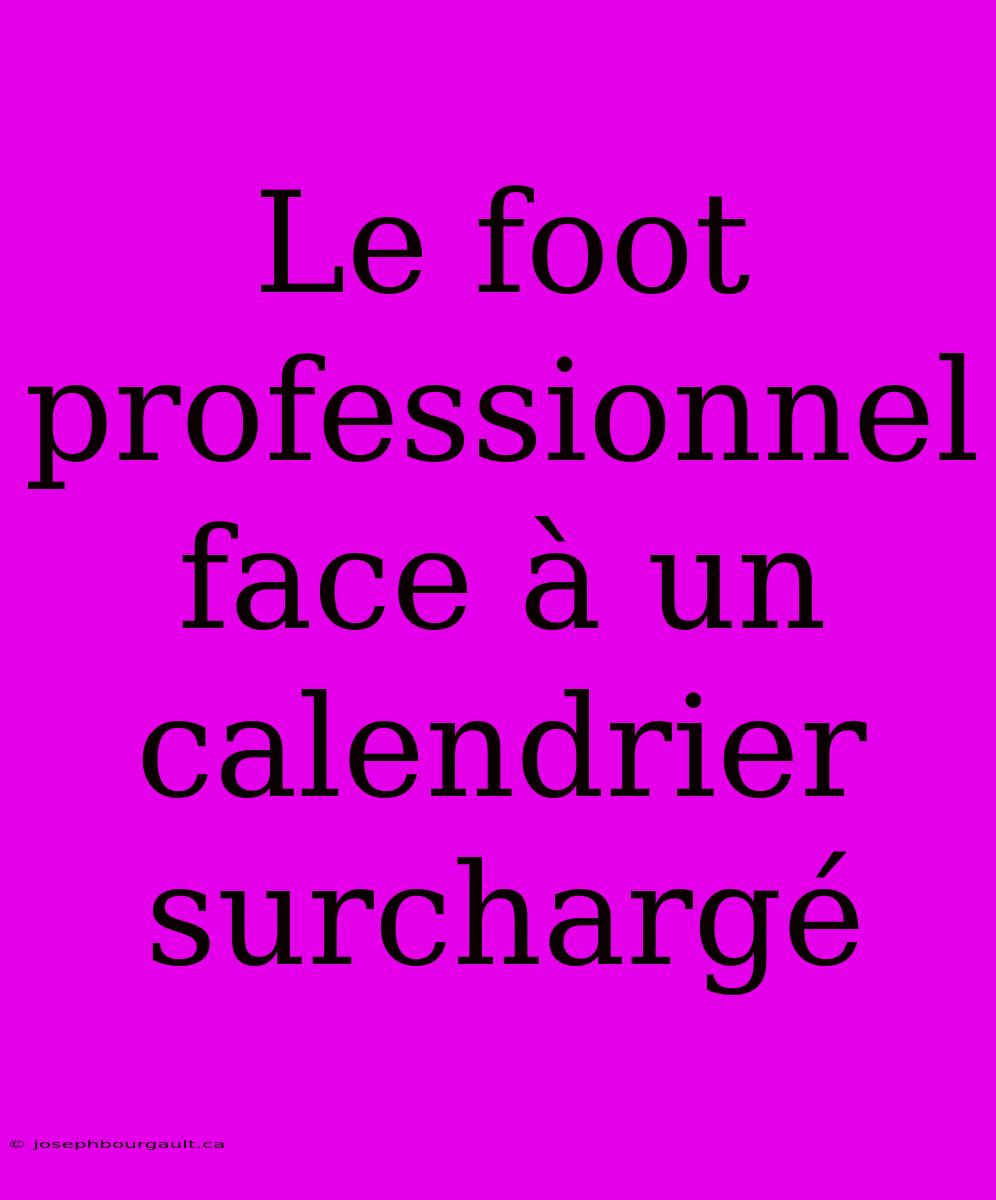 Le Foot Professionnel Face À Un Calendrier Surchargé