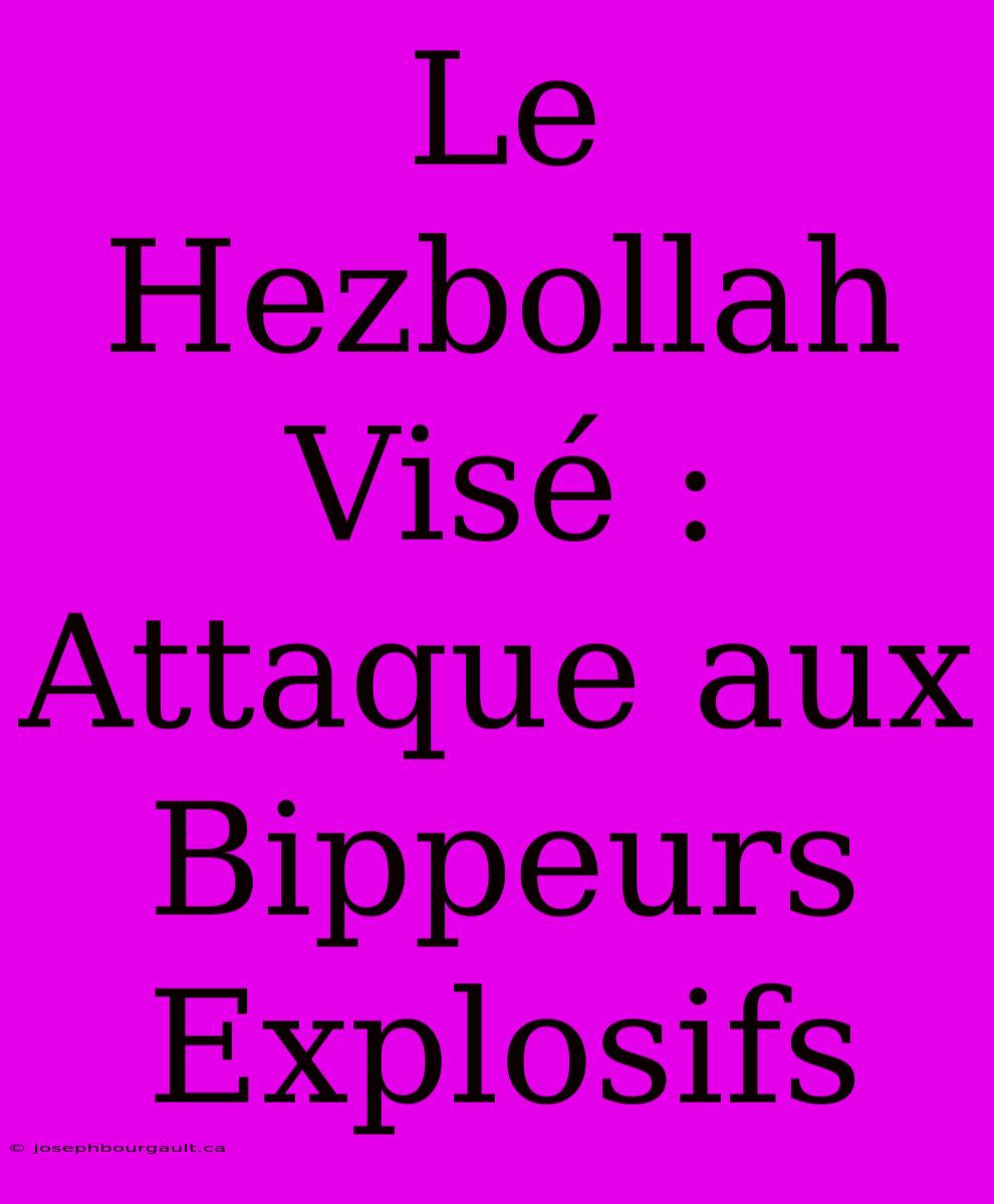 Le Hezbollah Visé : Attaque Aux Bippeurs Explosifs