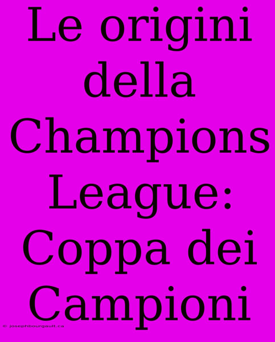 Le Origini Della Champions League: Coppa Dei Campioni