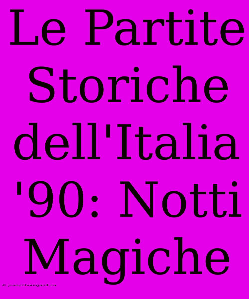 Le Partite Storiche Dell'Italia '90: Notti Magiche