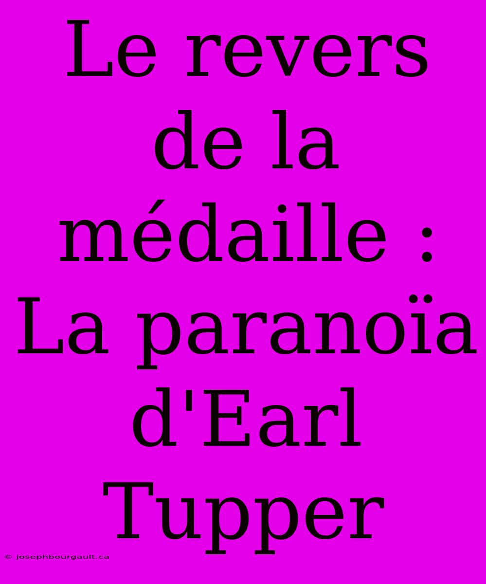 Le Revers De La Médaille : La Paranoïa D'Earl Tupper