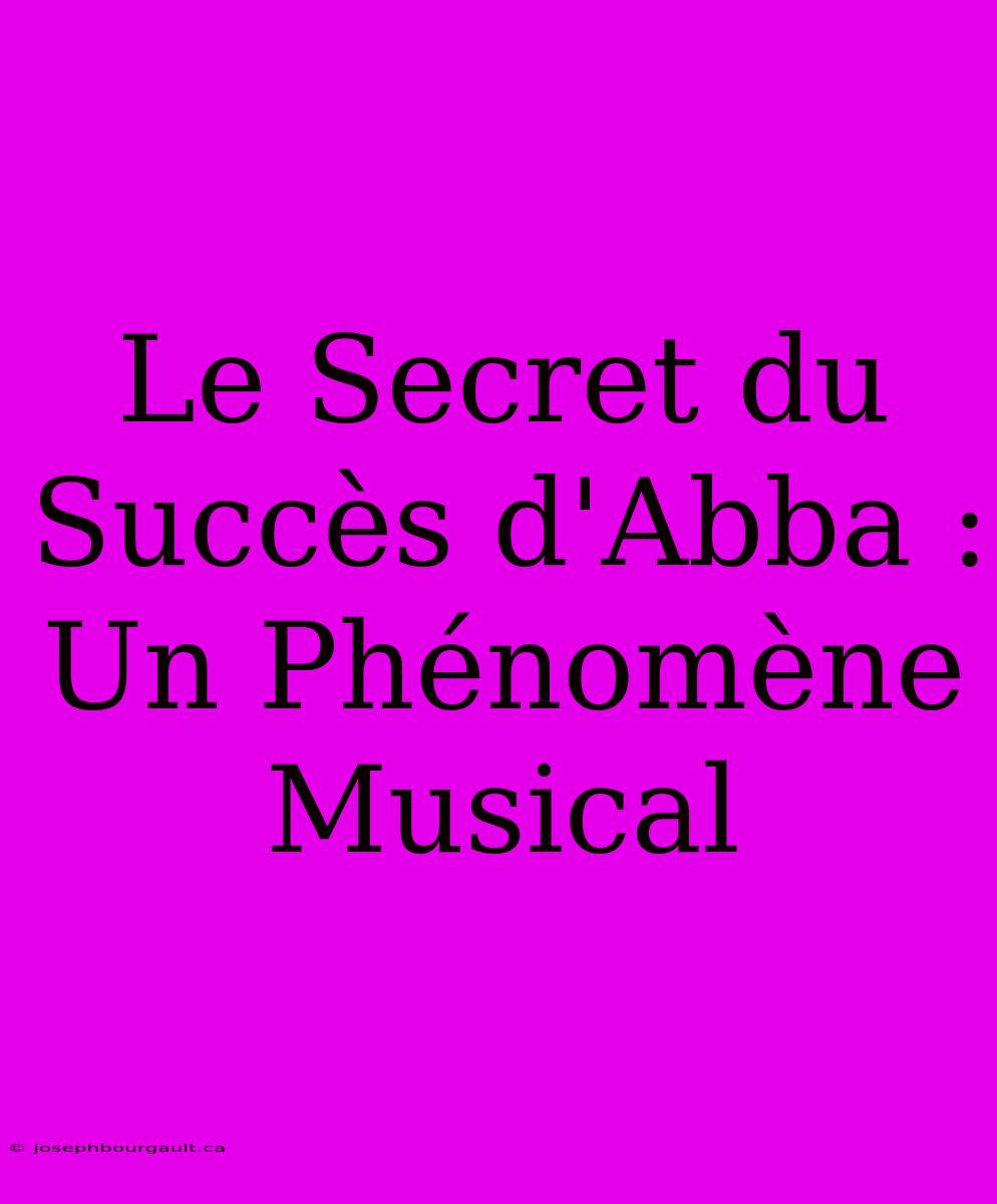 Le Secret Du Succès D'Abba : Un Phénomène Musical