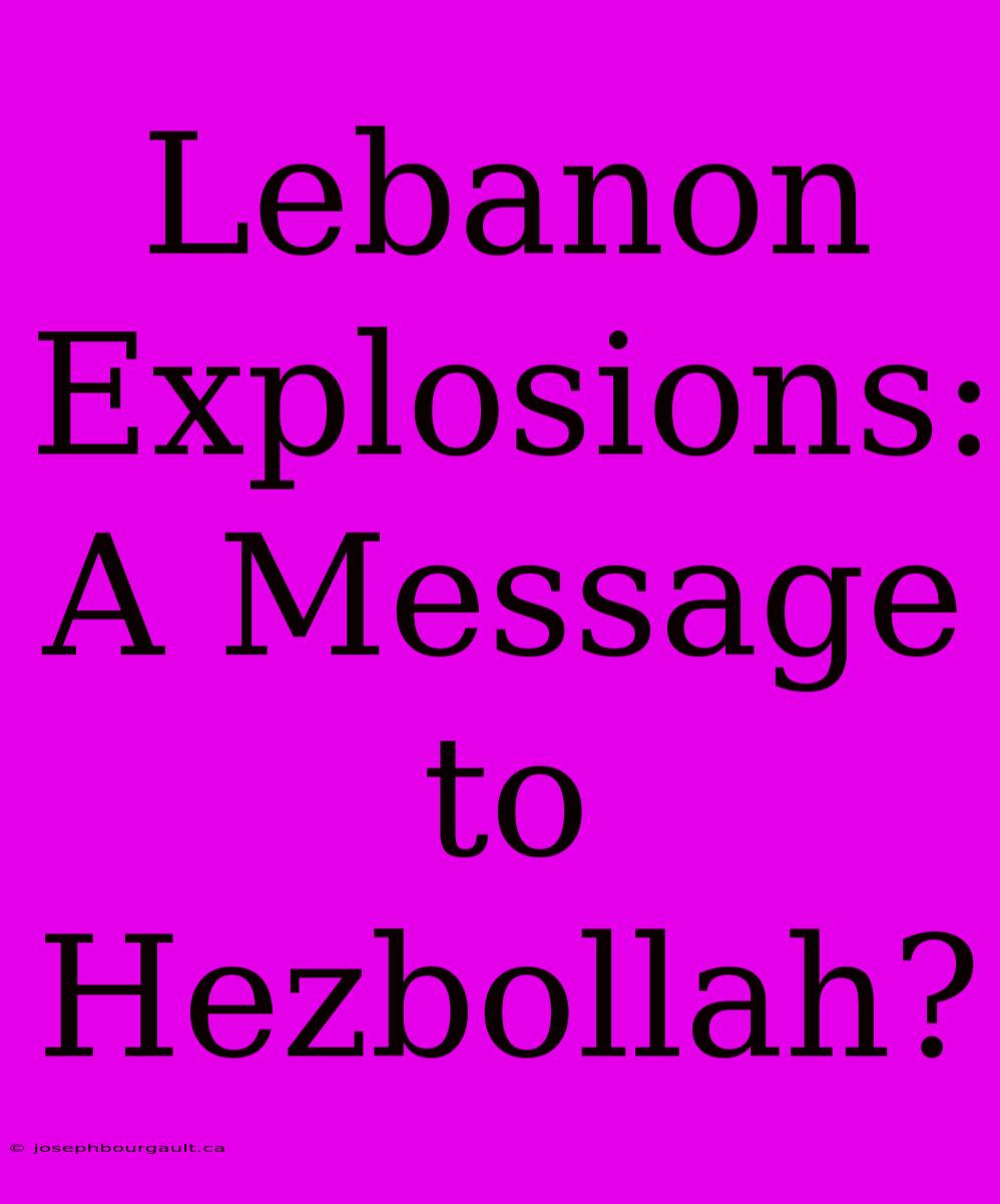 Lebanon Explosions: A Message To Hezbollah?