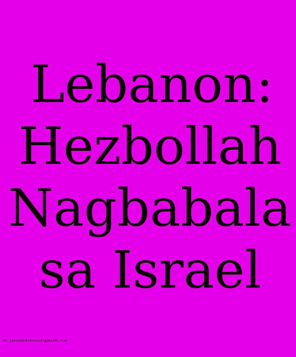 Lebanon: Hezbollah Nagbabala Sa Israel