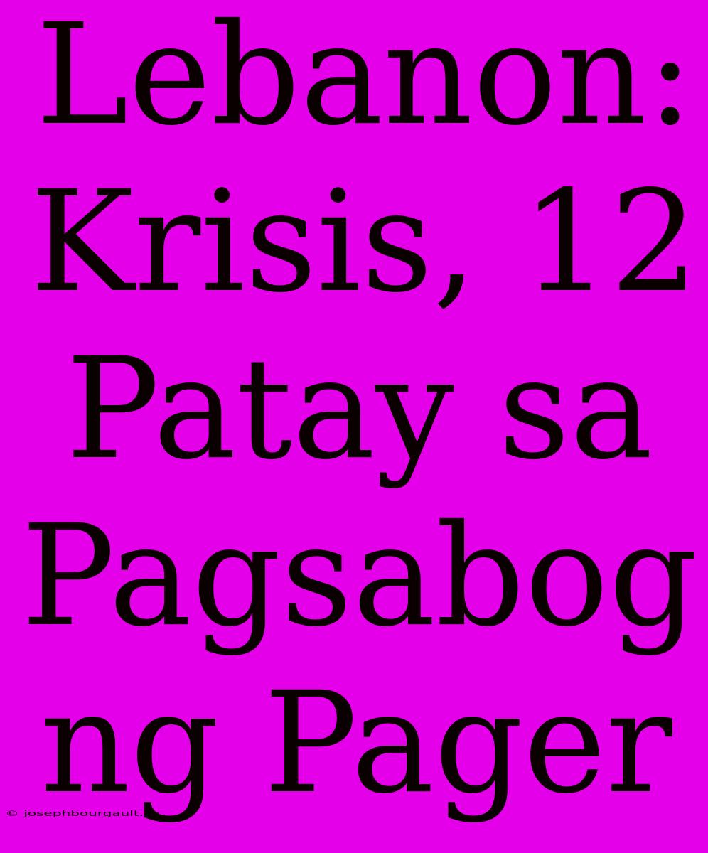 Lebanon: Krisis, 12 Patay Sa Pagsabog Ng Pager