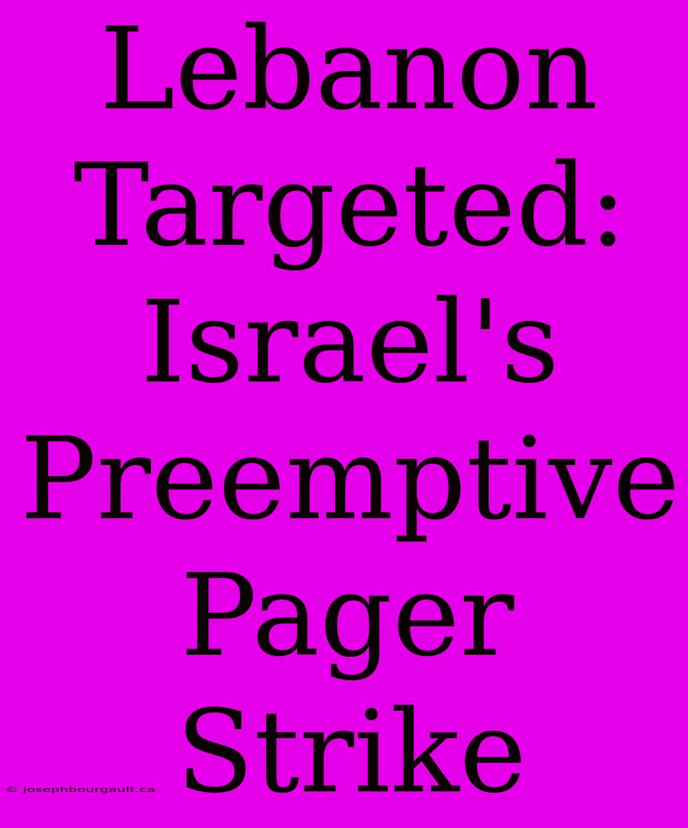 Lebanon Targeted: Israel's Preemptive Pager Strike