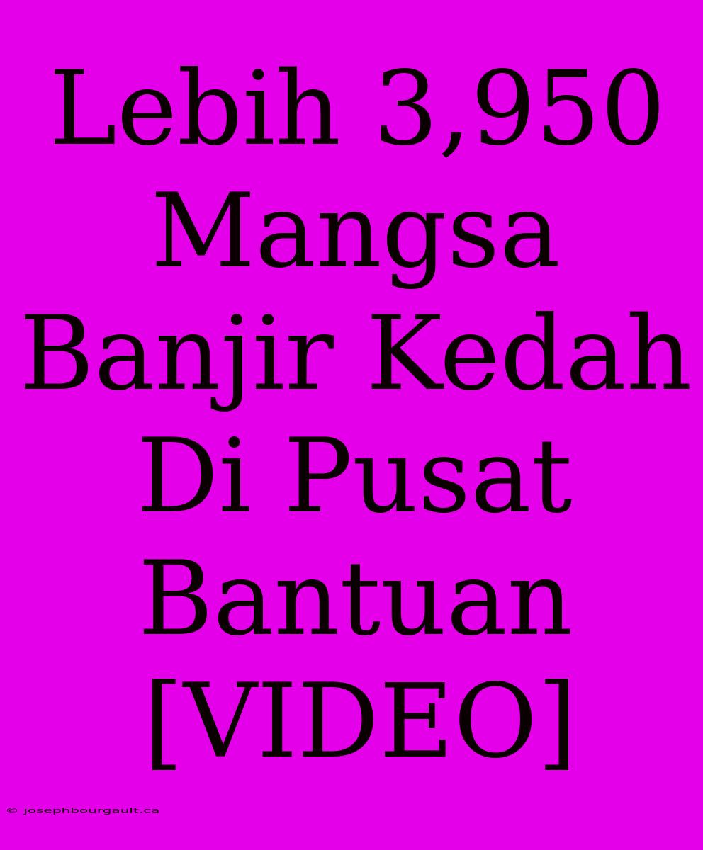 Lebih 3,950 Mangsa Banjir Kedah Di Pusat Bantuan [VIDEO]