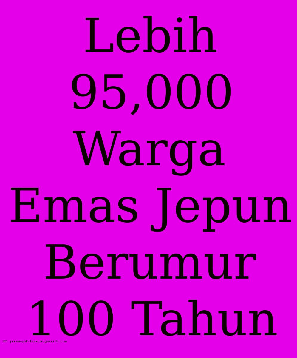 Lebih 95,000 Warga Emas Jepun Berumur 100 Tahun