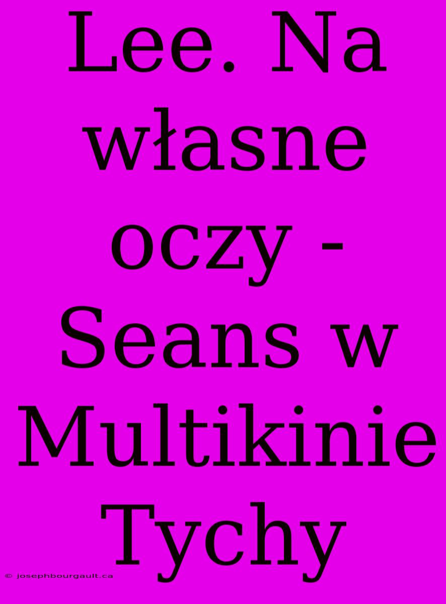 Lee. Na Własne Oczy - Seans W Multikinie Tychy