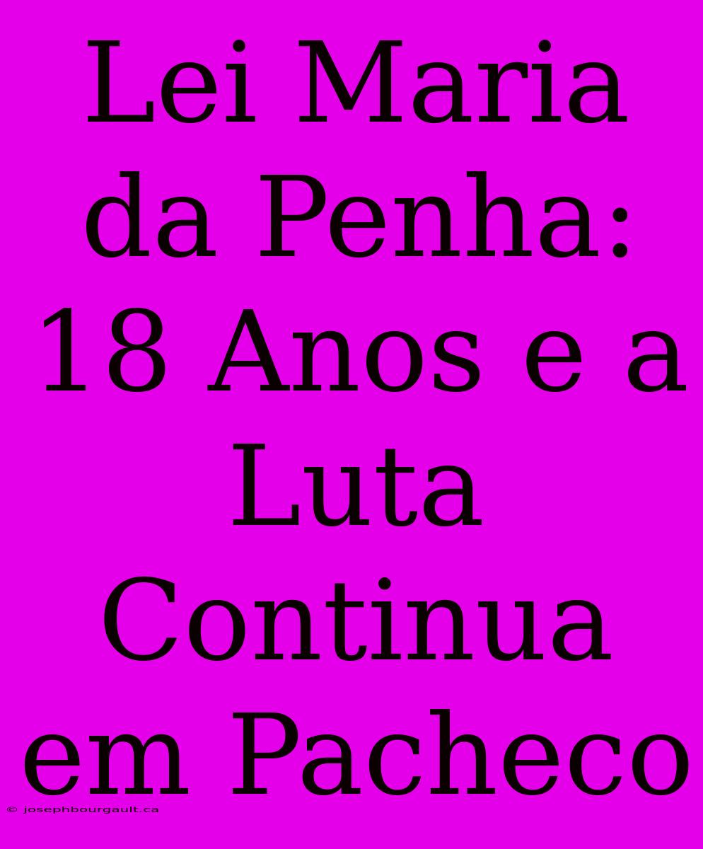 Lei Maria Da Penha: 18 Anos E A Luta Continua Em Pacheco