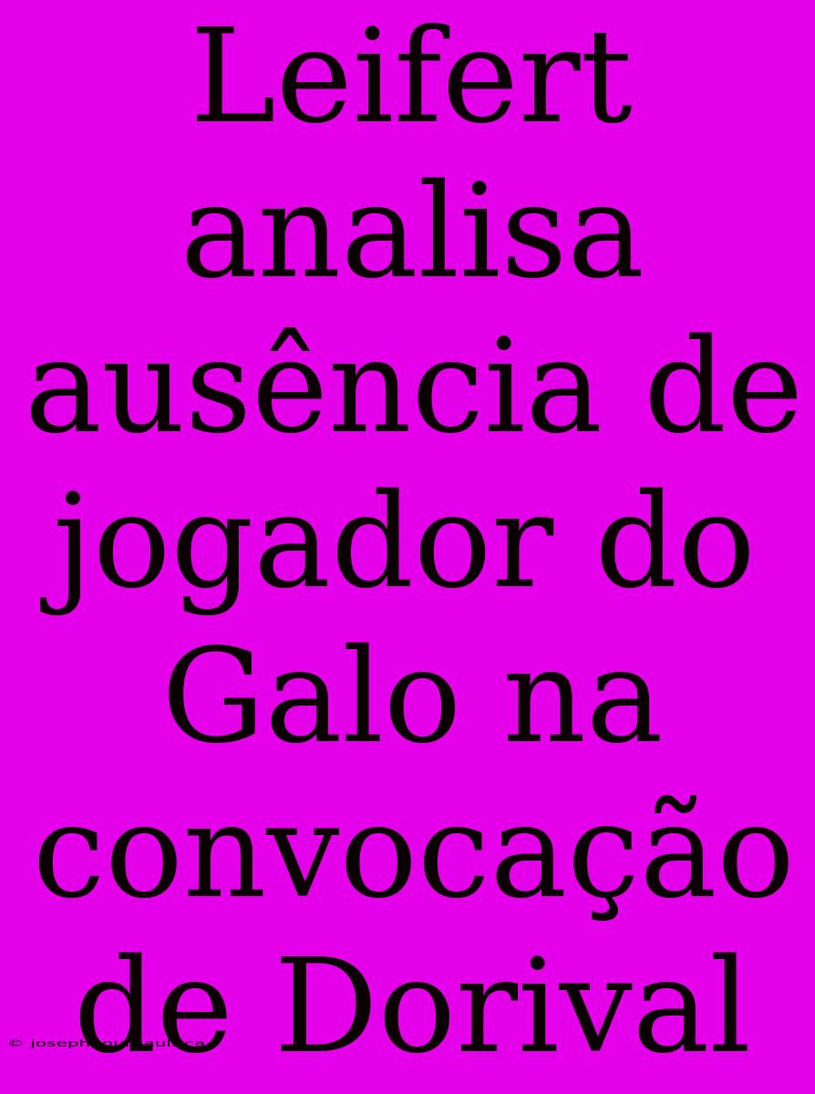 Leifert Analisa Ausência De Jogador Do Galo Na Convocação De Dorival