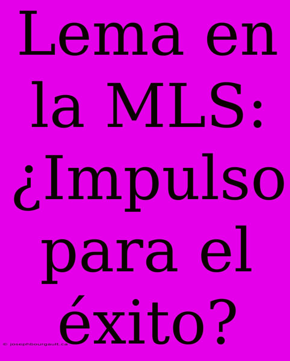 Lema En La MLS: ¿Impulso Para El Éxito?