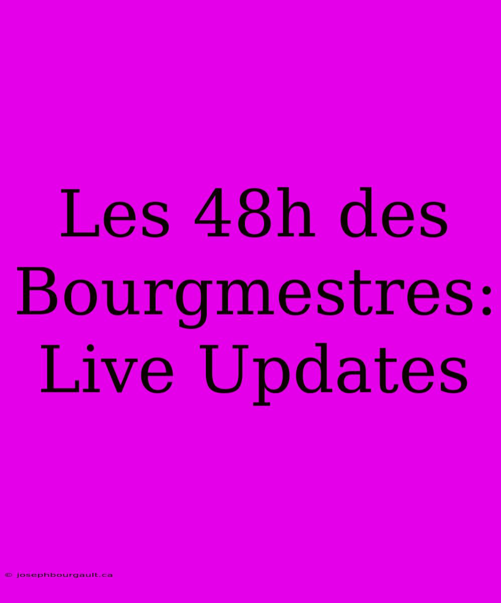 Les 48h Des Bourgmestres: Live Updates