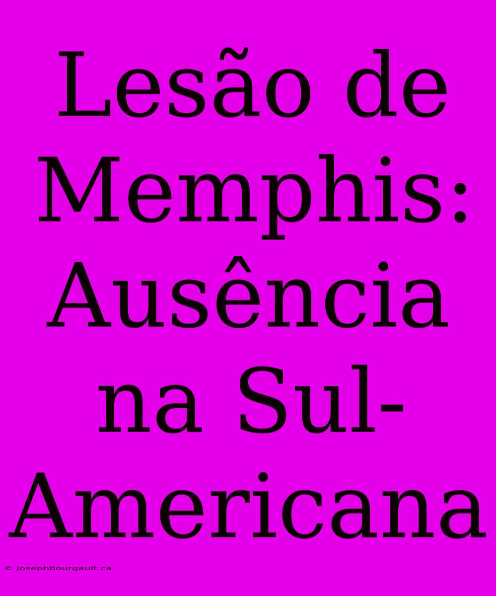 Lesão De Memphis: Ausência Na Sul-Americana