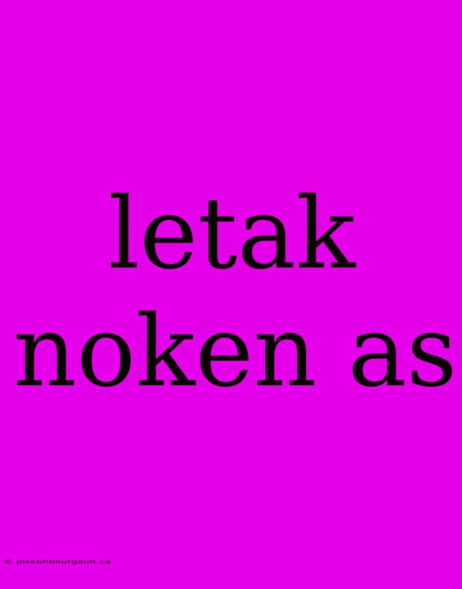 Letak Noken As