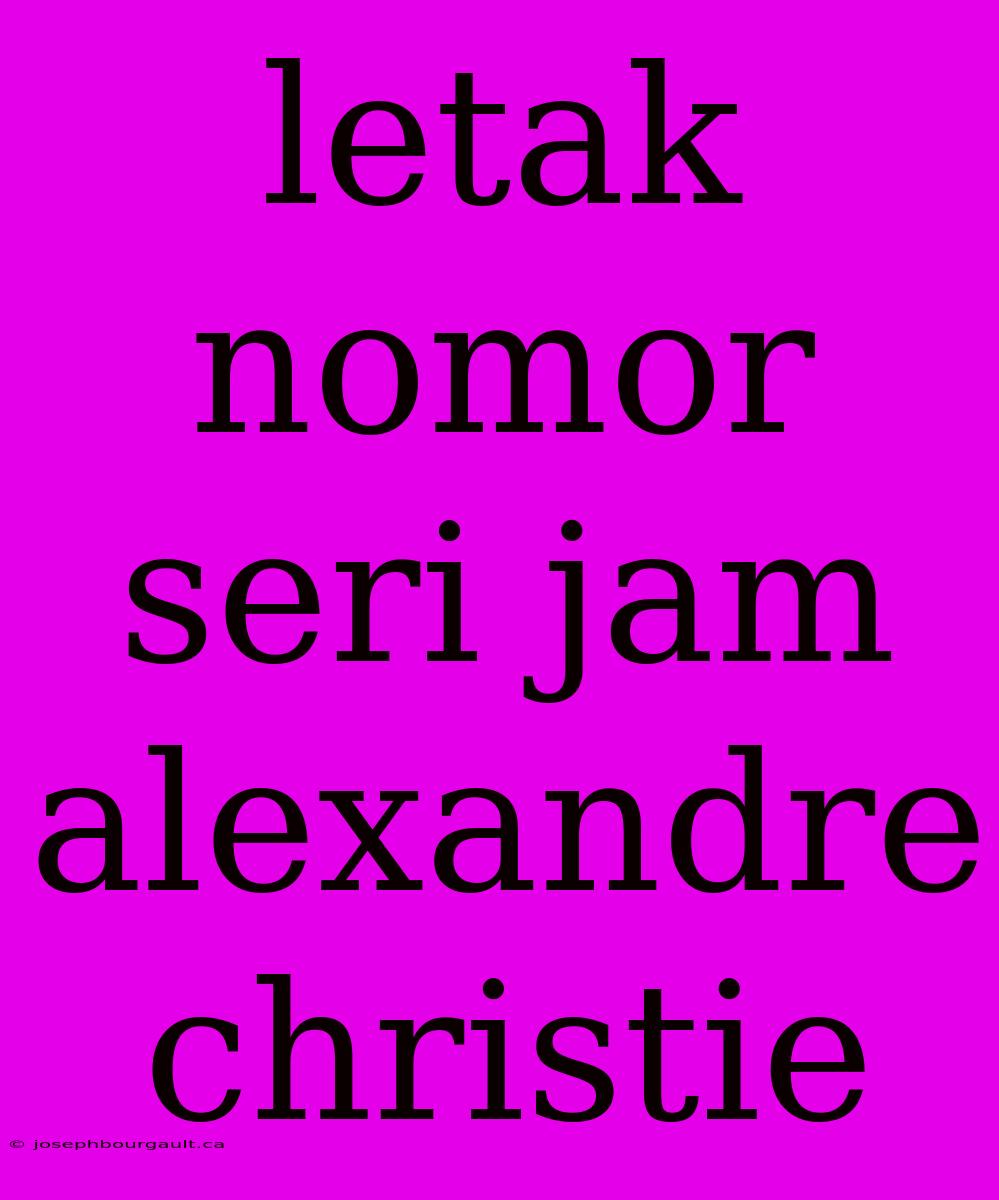 Letak Nomor Seri Jam Alexandre Christie