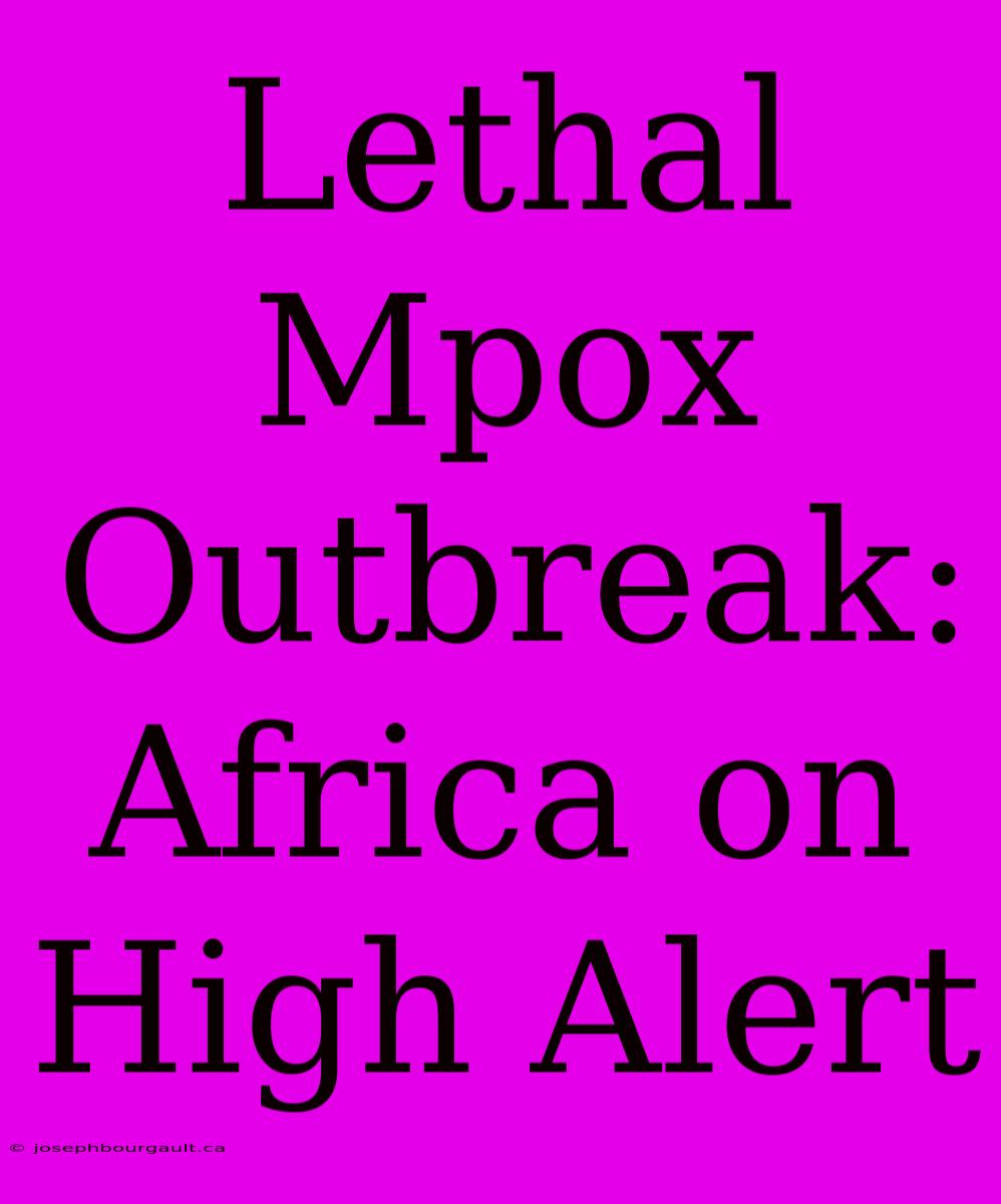 Lethal Mpox Outbreak: Africa On High Alert