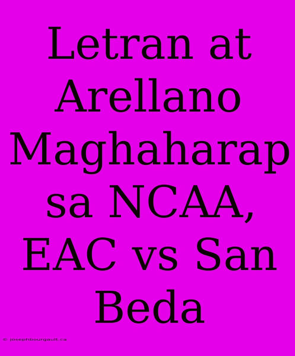 Letran At Arellano Maghaharap Sa NCAA, EAC Vs San Beda