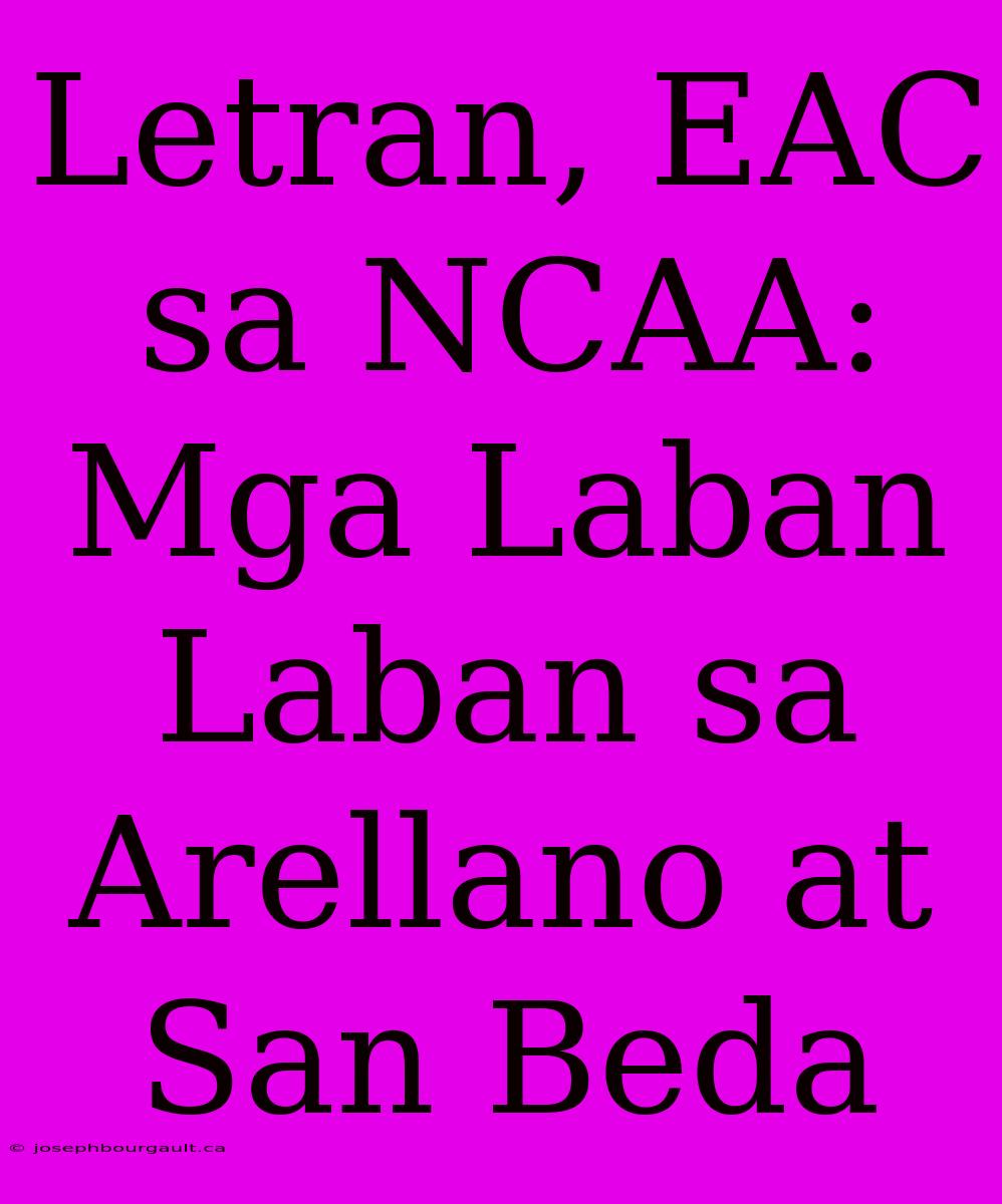 Letran, EAC Sa NCAA: Mga Laban Laban Sa Arellano At San Beda