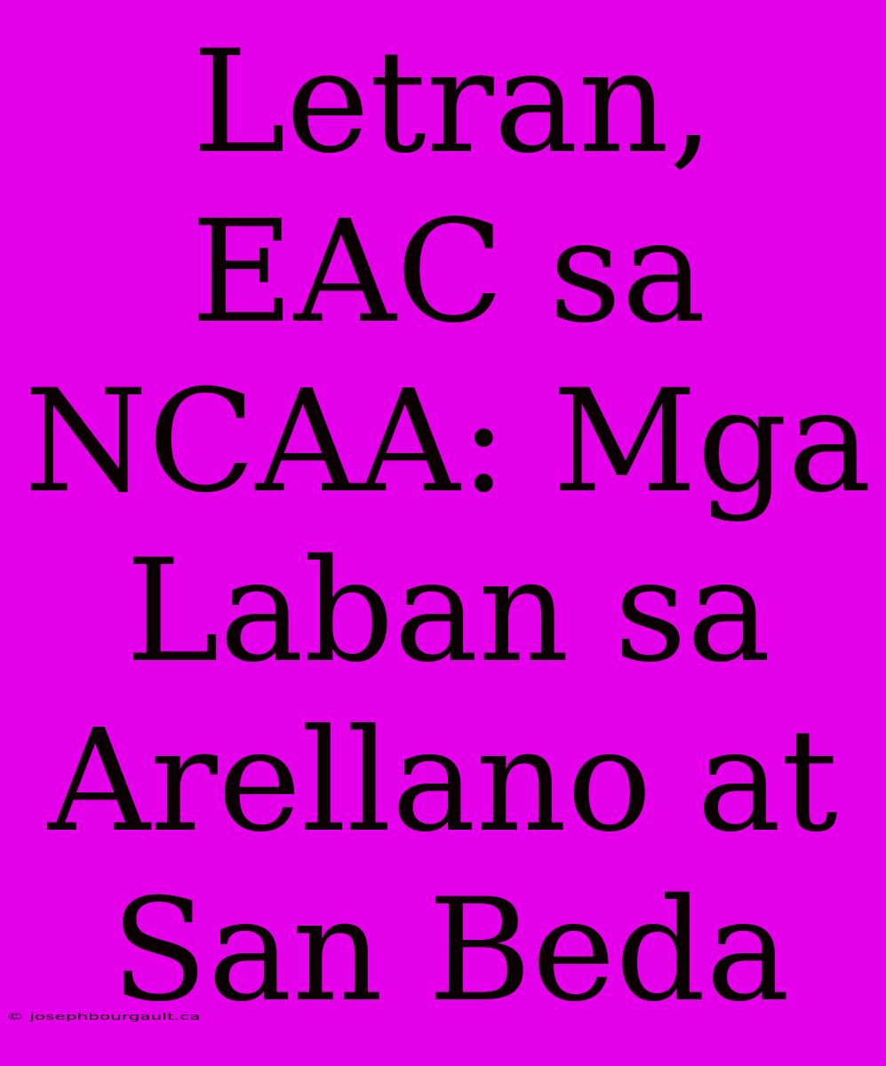 Letran, EAC Sa NCAA: Mga Laban Sa Arellano At San Beda