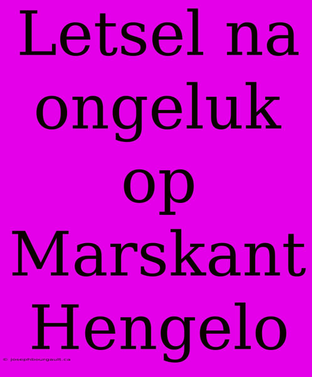 Letsel Na Ongeluk Op Marskant Hengelo