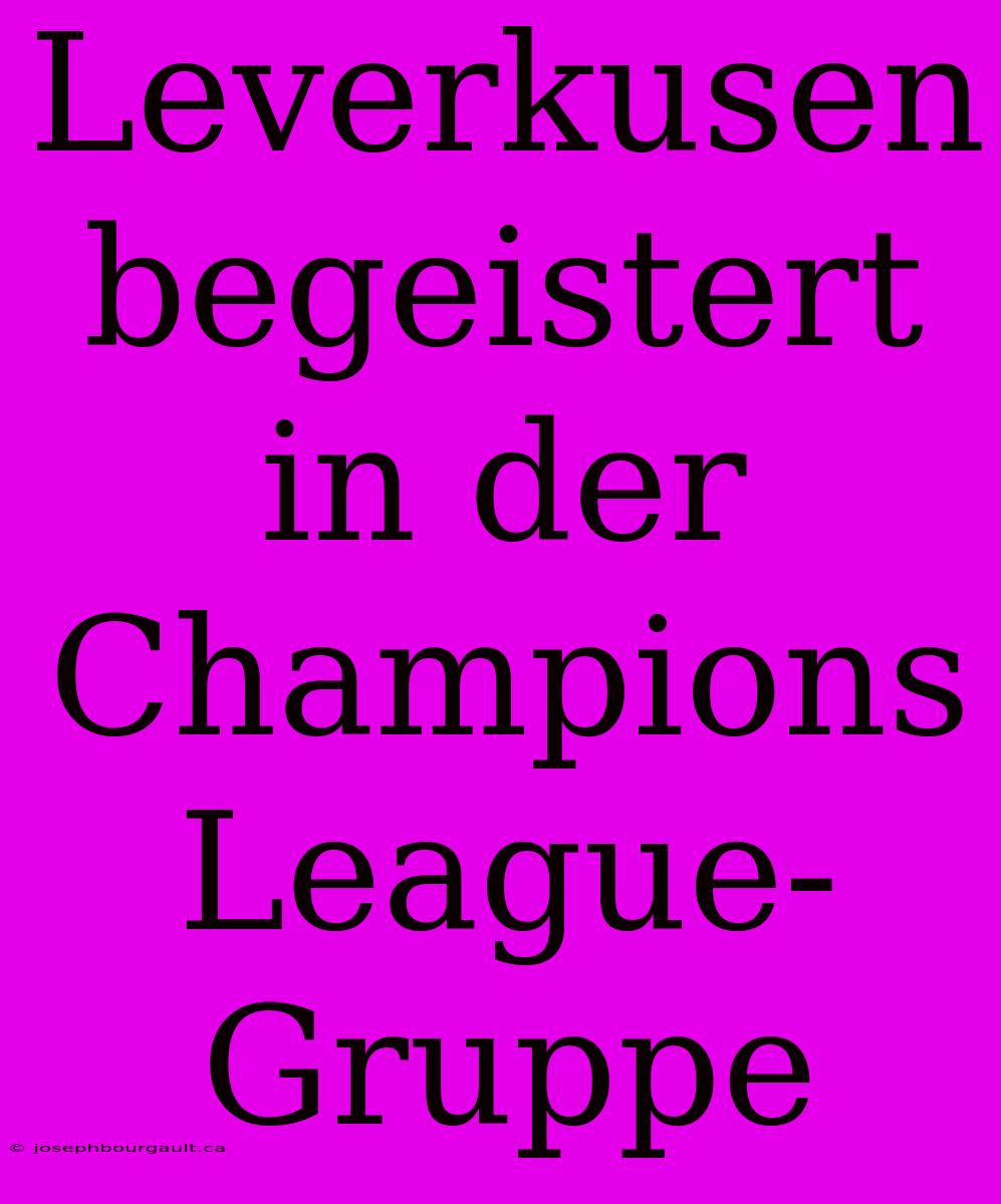 Leverkusen Begeistert In Der Champions League-Gruppe