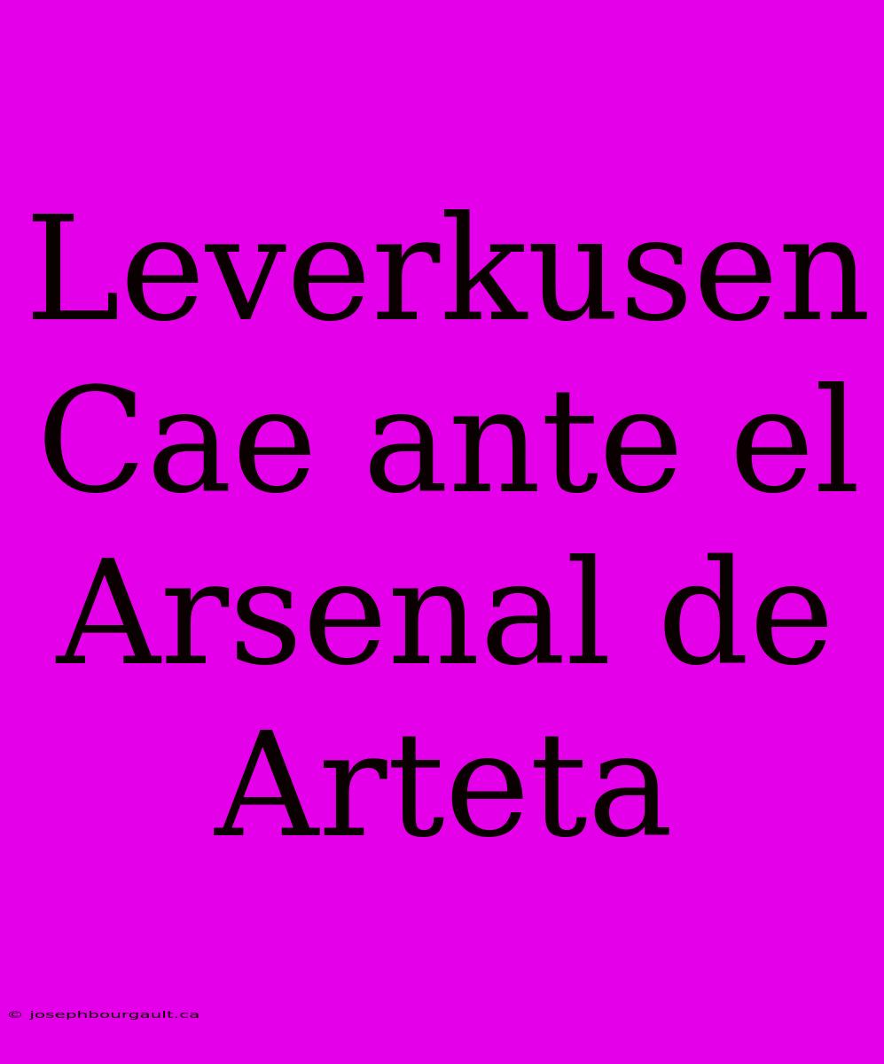 Leverkusen Cae Ante El Arsenal De Arteta