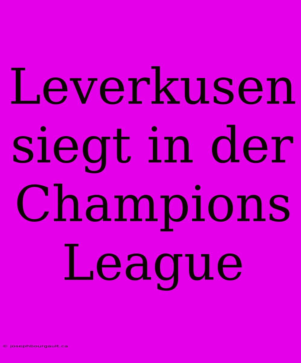 Leverkusen Siegt In Der Champions League