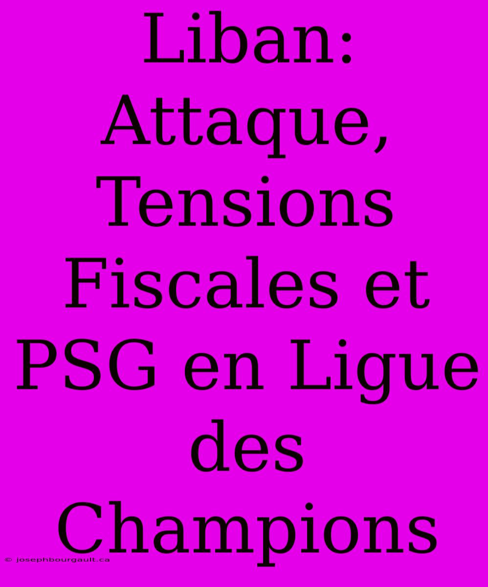 Liban: Attaque, Tensions Fiscales Et PSG En Ligue Des Champions