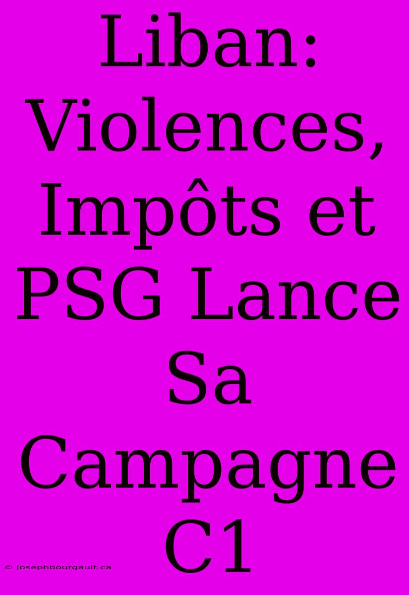 Liban: Violences, Impôts Et PSG Lance Sa Campagne C1