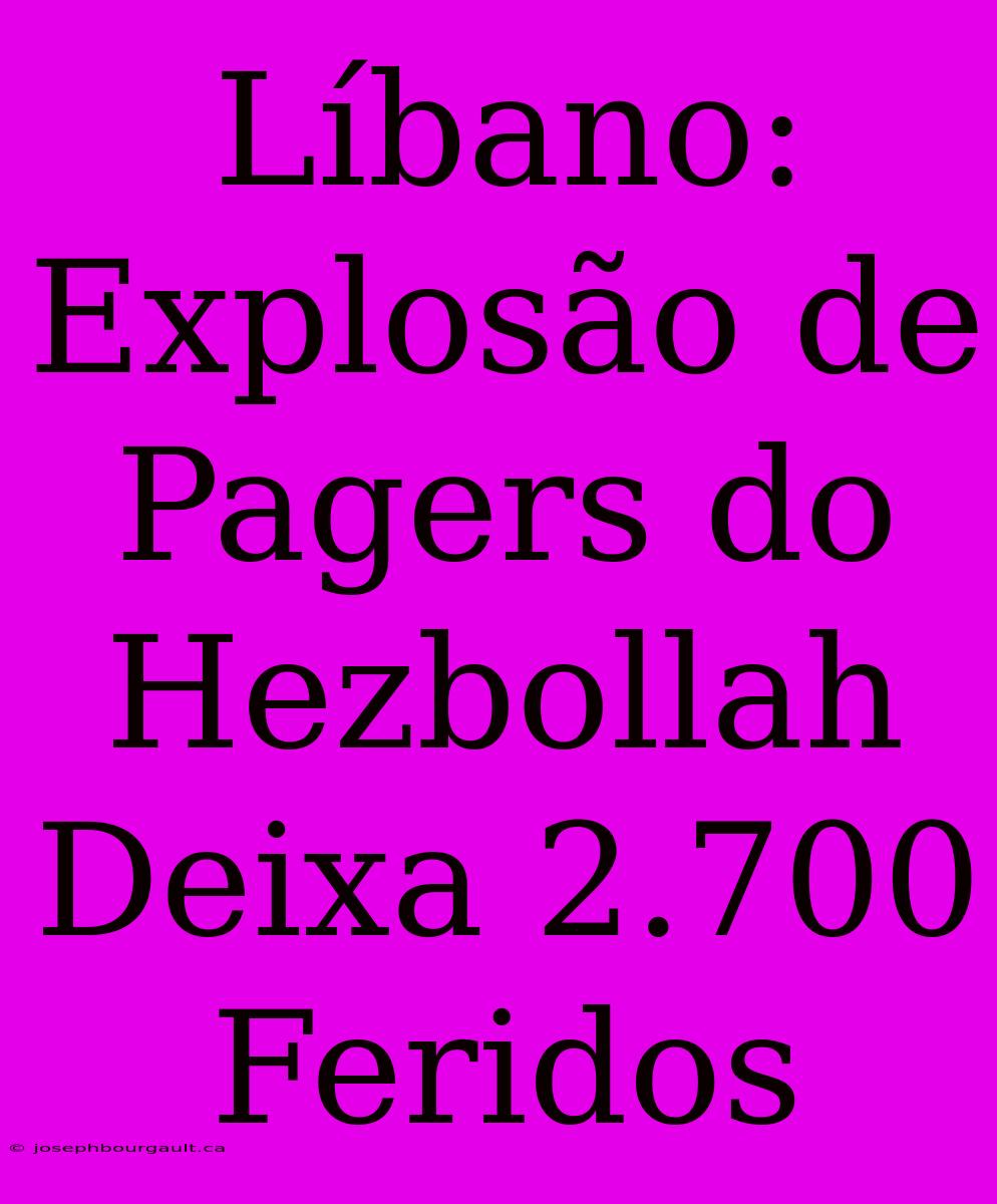 Líbano: Explosão De Pagers Do Hezbollah Deixa 2.700 Feridos