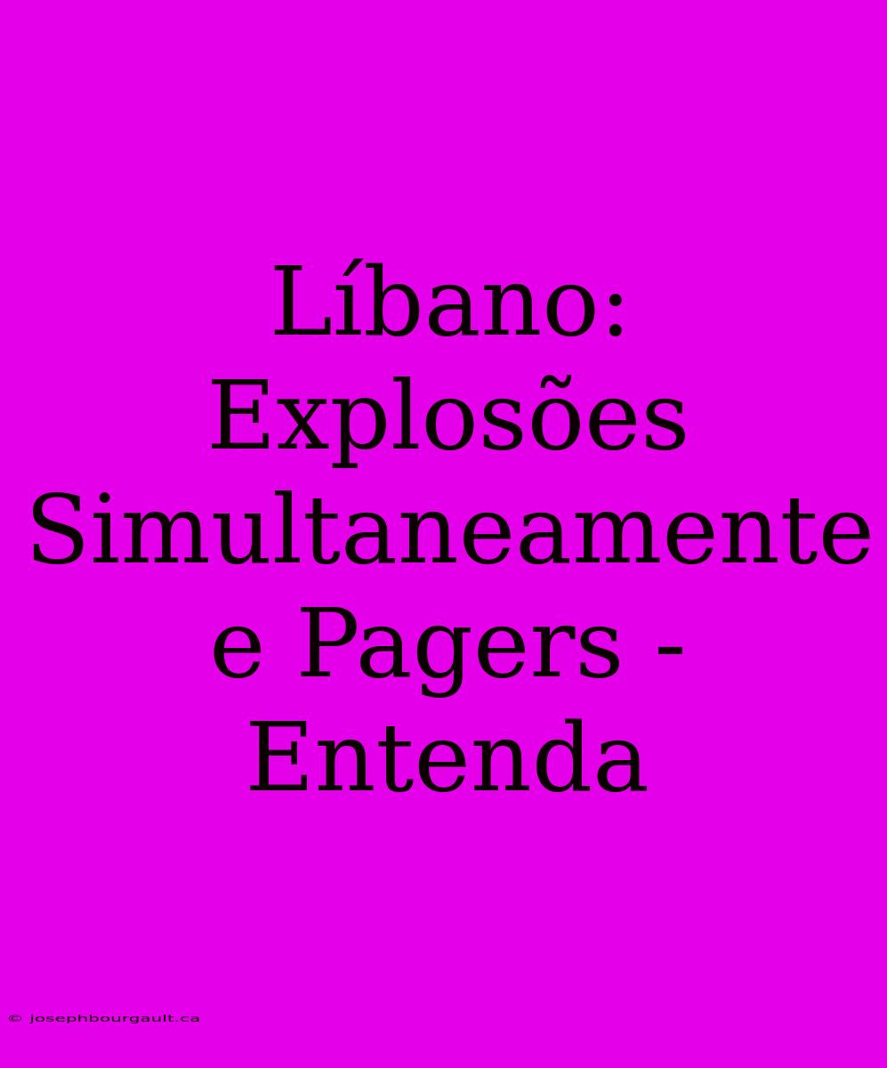 Líbano: Explosões Simultaneamente E Pagers - Entenda