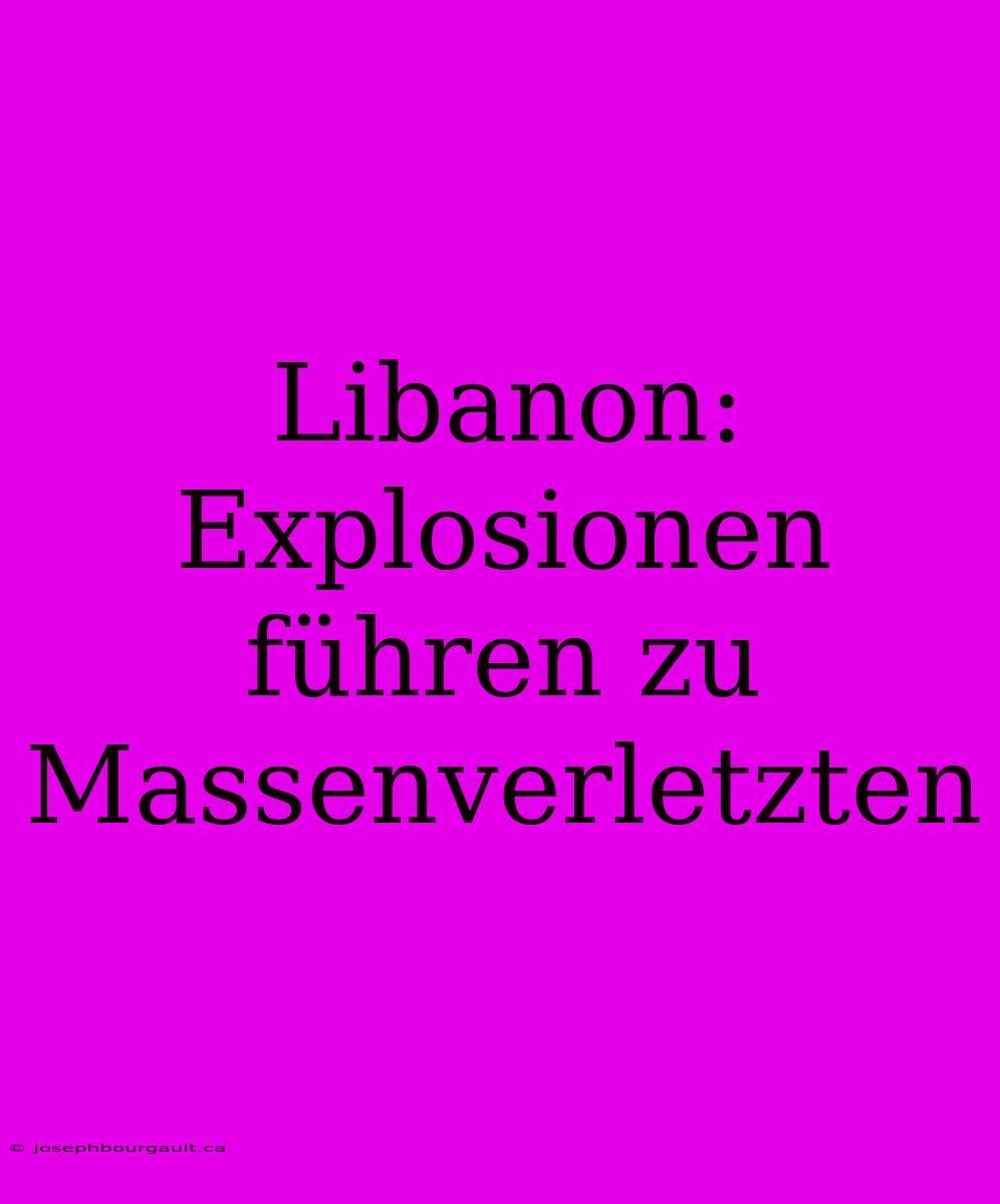 Libanon: Explosionen Führen Zu Massenverletzten