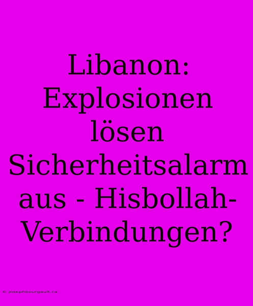 Libanon: Explosionen Lösen Sicherheitsalarm Aus - Hisbollah-Verbindungen?