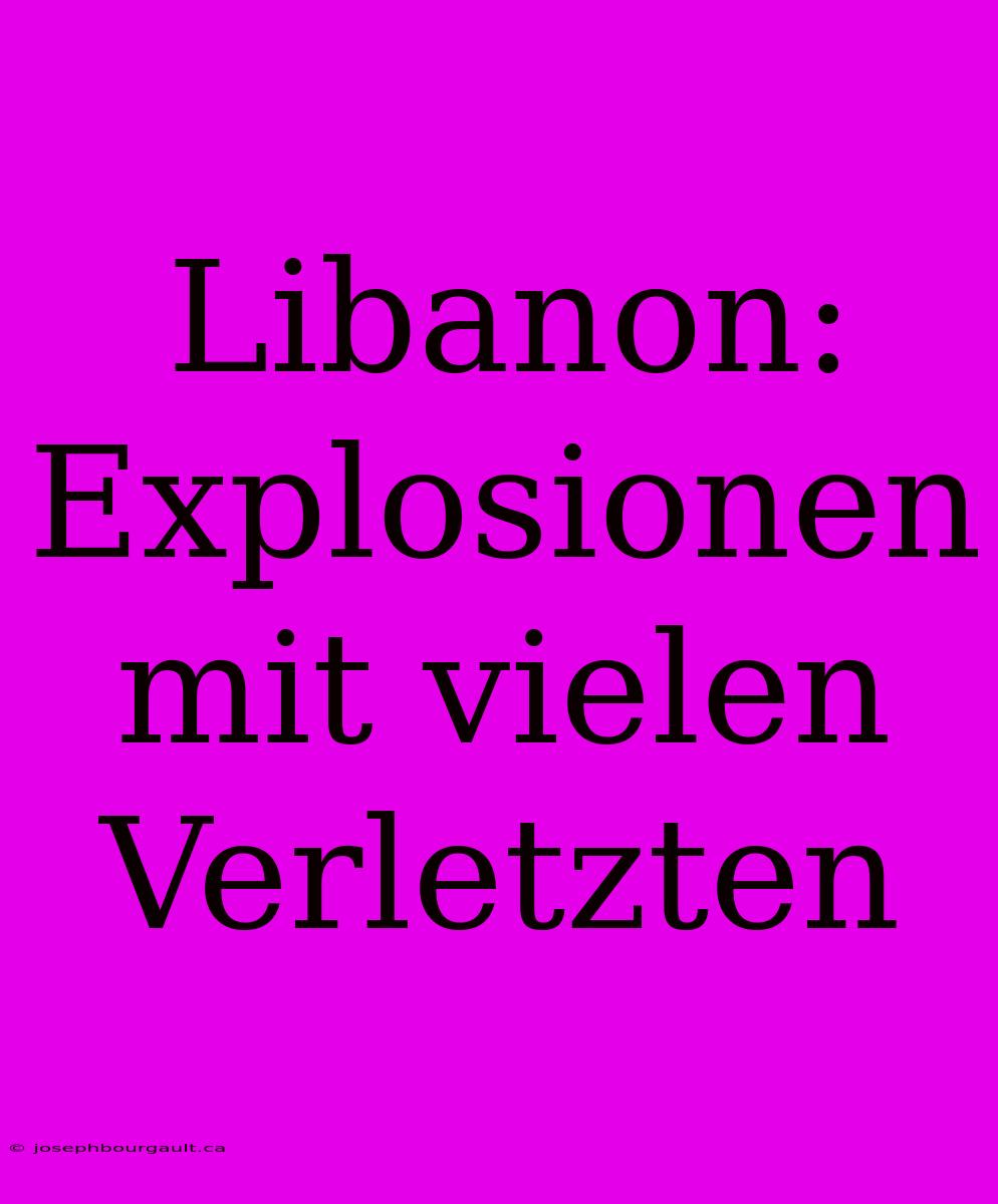 Libanon: Explosionen Mit Vielen Verletzten