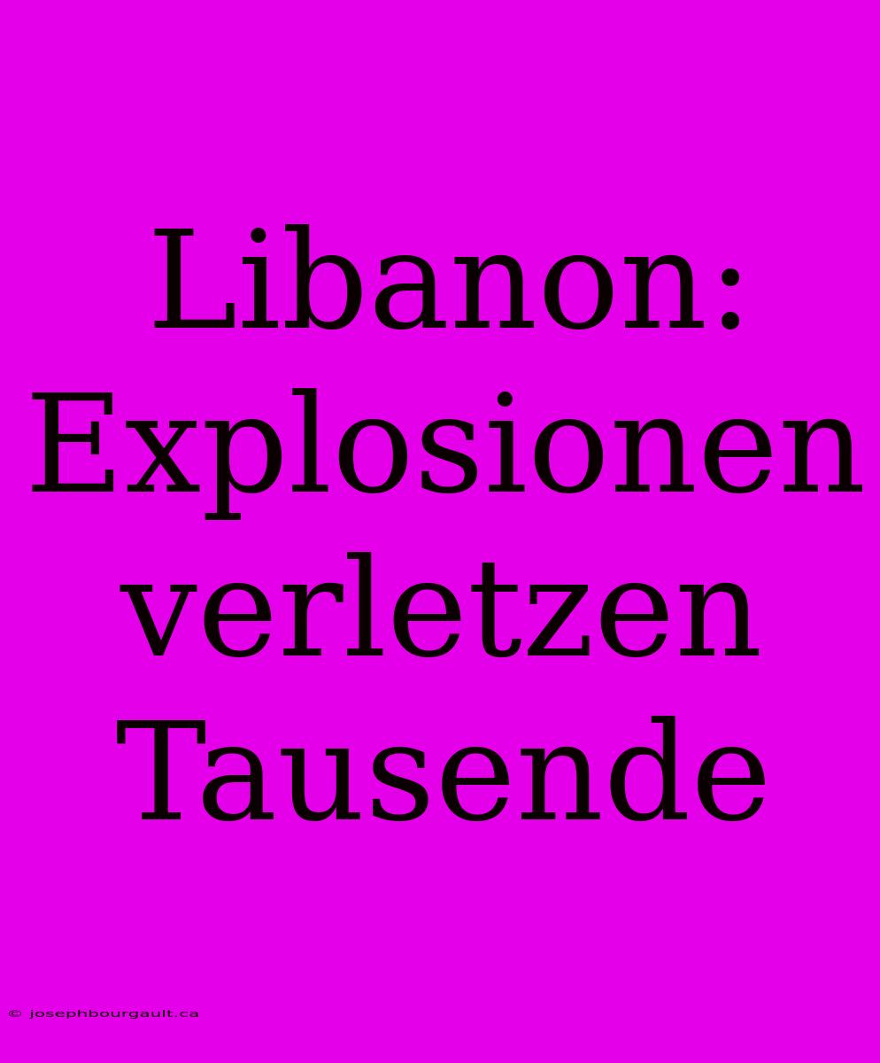 Libanon: Explosionen Verletzen Tausende