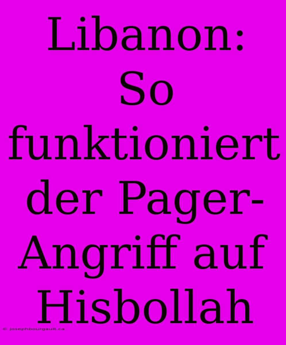 Libanon: So Funktioniert Der Pager-Angriff Auf Hisbollah