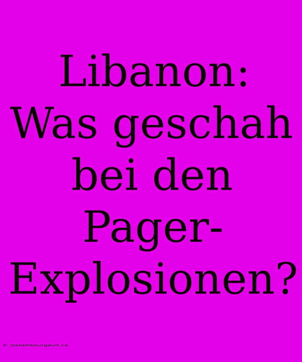 Libanon: Was Geschah Bei Den Pager-Explosionen?