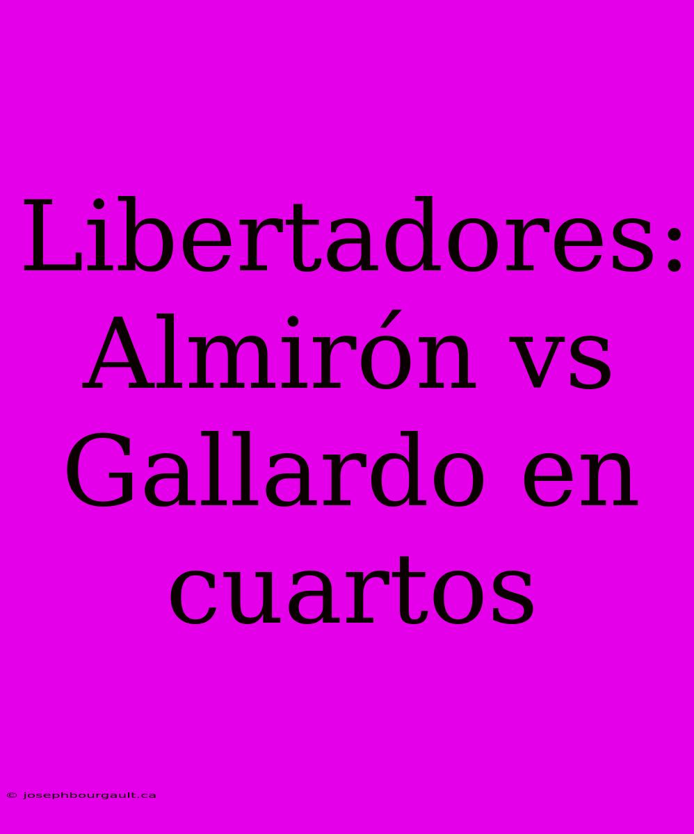 Libertadores: Almirón Vs Gallardo En Cuartos