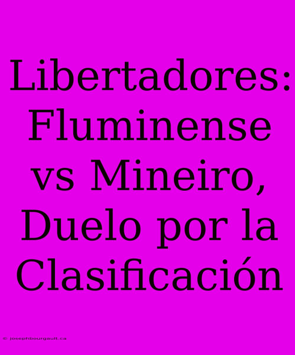 Libertadores: Fluminense Vs Mineiro, Duelo Por La Clasificación