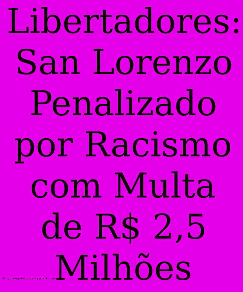 Libertadores: San Lorenzo Penalizado Por Racismo Com Multa De R$ 2,5 Milhões