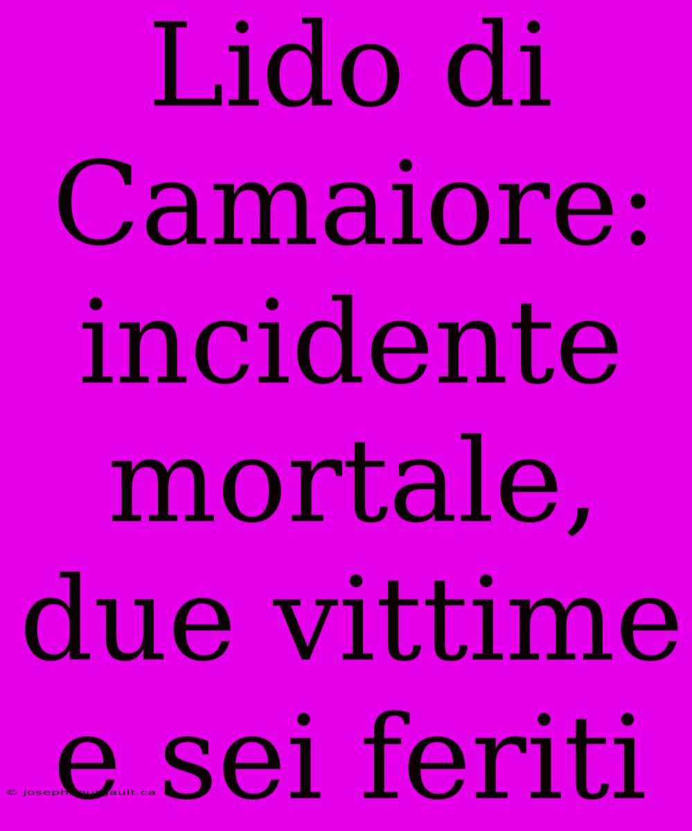 Lido Di Camaiore: Incidente Mortale, Due Vittime E Sei Feriti